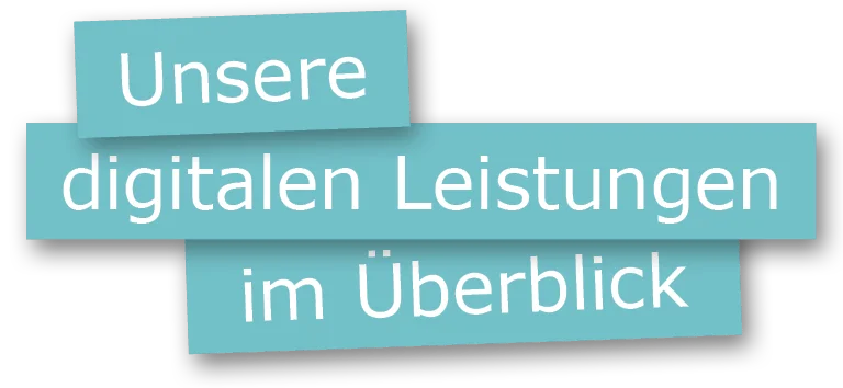 Unsere digitalen Leistungen im Überblick